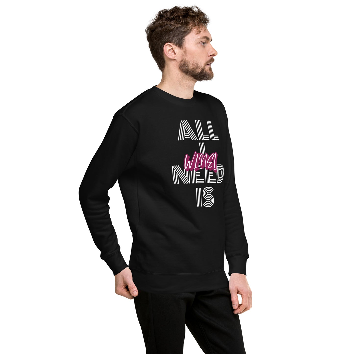 All I Need is Wine Unisex Premium Sweatshirt