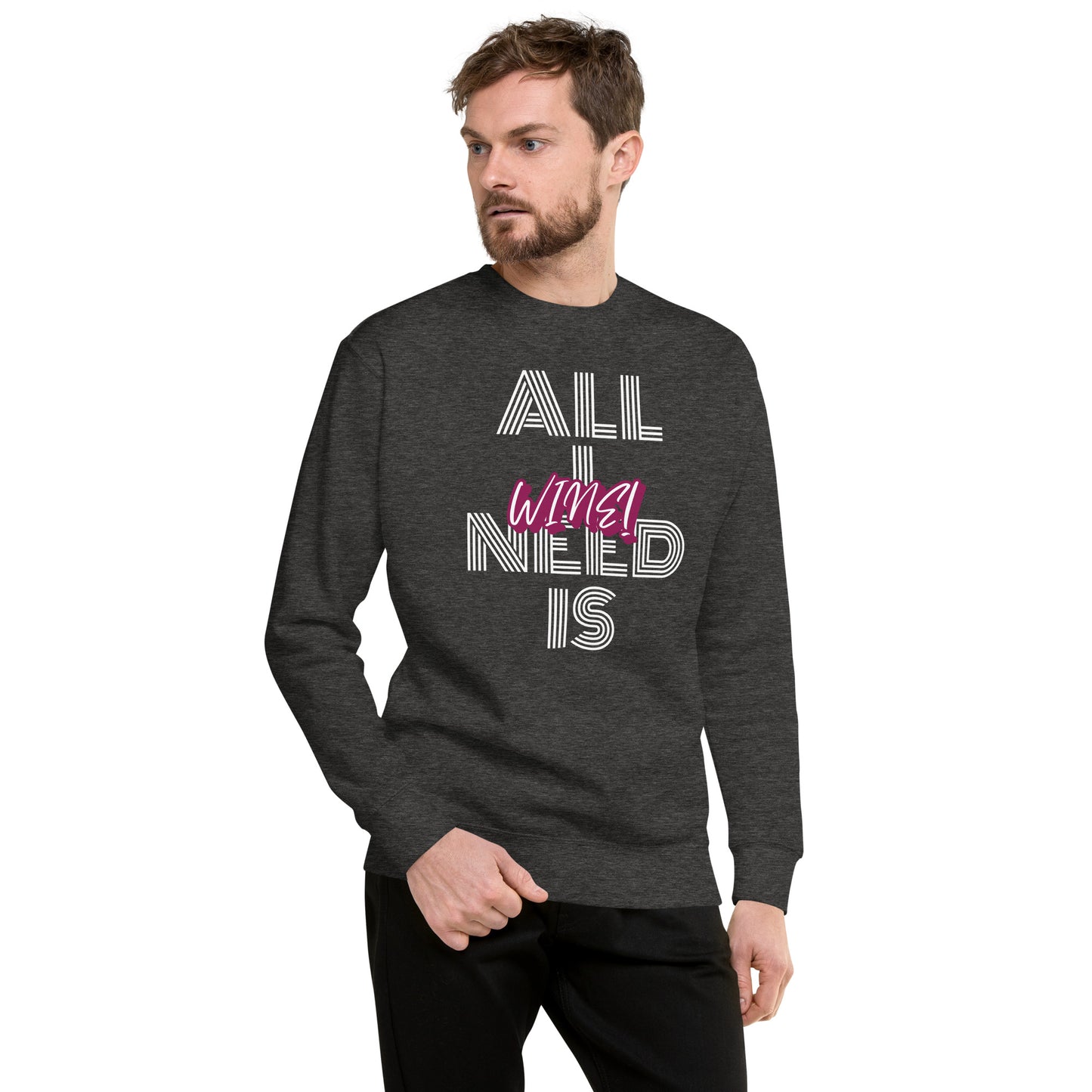 All I Need is Wine Unisex Premium Sweatshirt