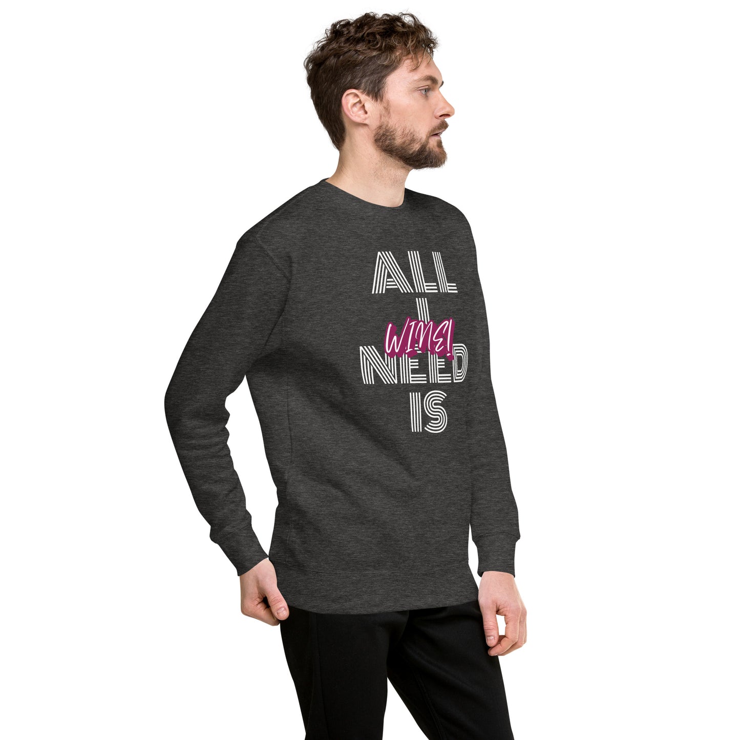 All I Need is Wine Unisex Premium Sweatshirt