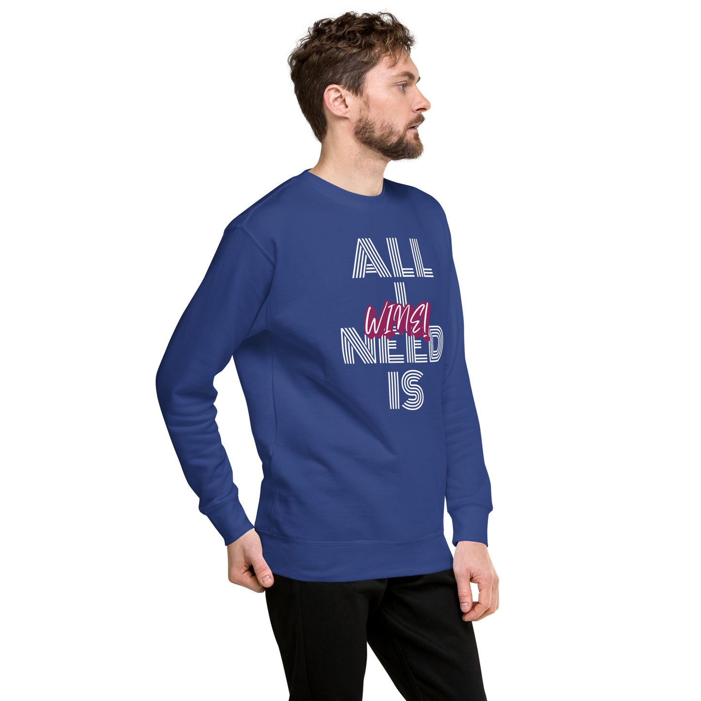 All I Need is Wine Unisex Premium Sweatshirt