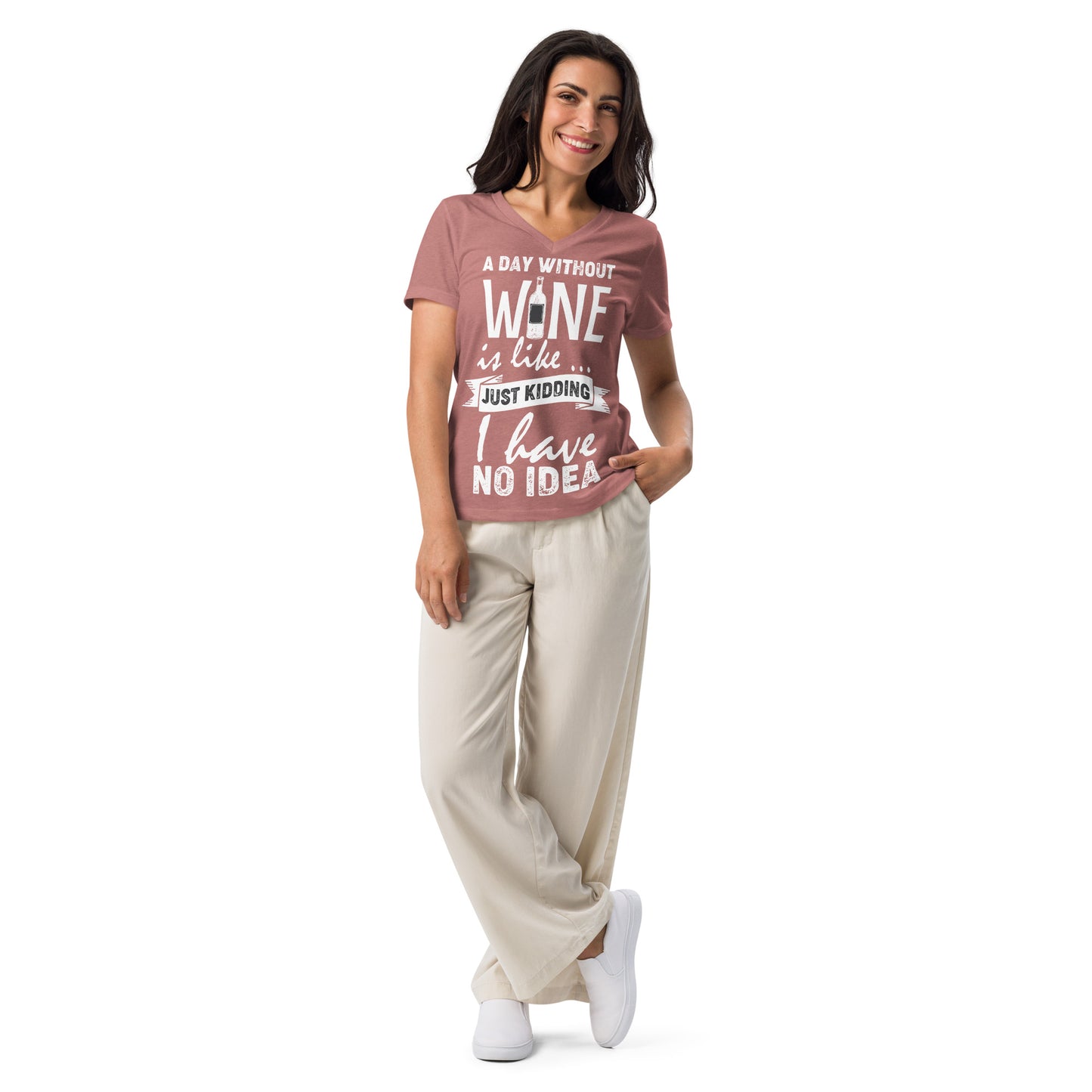 A Day Without Wine is Like...Just Kidding I have No Idea Women’s V-neck t-shirt