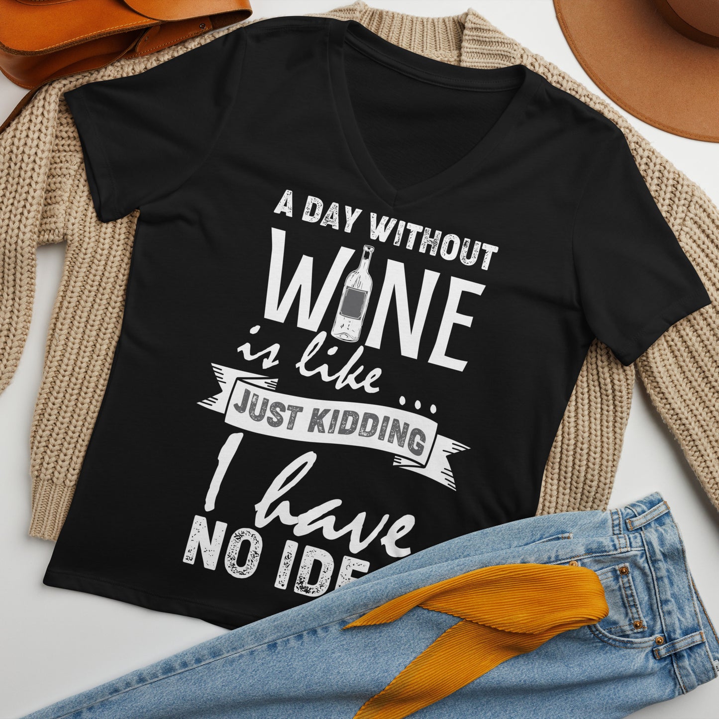 A Day Without Wine is Like...Just Kidding I have No Idea Women’s V-neck t-shirt